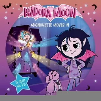 Isadora Moon: Mignonette Moves In (An exciting picture book retelling of Isadora's on-screen adventures, perfect for fans aged 4-6) cover