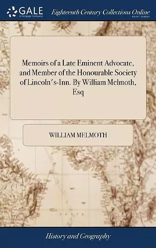 Memoirs of a Late Eminent Advocate, and Member of the Honourable Society of Lincoln's-Inn. By William Melmoth, Esq cover