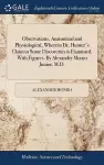 Observations, Anatomical and Physiological, Wherein Dr. Hunter's Claim to Some Discoveries is Examined. With Figures. By Alexander Monro Junior, M.D. cover