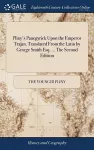 Pliny's Panegyrick Upon the Emperor Trajan. Translated From the Latin by George Smith Esq. ... The Second Edition cover