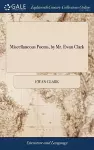 Miscellaneous Poems, by Mr. Ewan Clark cover