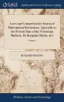 A new and Comprehensive System of Mathematical Institutions, Agreeable to the Present State of the Newtonian Mathesis. By Benjamin Martin. of 2; Volume 2 cover