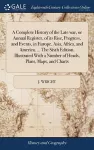 A Complete History of the Late war, or Annual Register, of its Rise, Progress, and Events, in Europe, Asia, Africa, and America. ... The Sixth Edition. Illustrated With a Number of Heads, Plans, Maps, and Charts cover