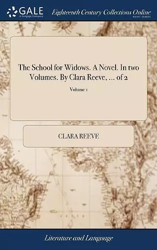 The School for Widows. A Novel. In two Volumes. By Clara Reeve, ... of 2; Volume 1 cover