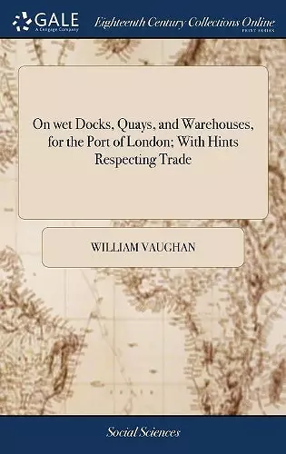 On wet Docks, Quays, and Warehouses, for the Port of London; With Hints Respecting Trade cover