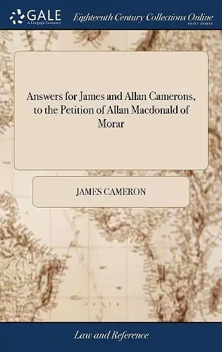 Answers for James and Allan Camerons, to the Petition of Allan Macdonald of Morar cover