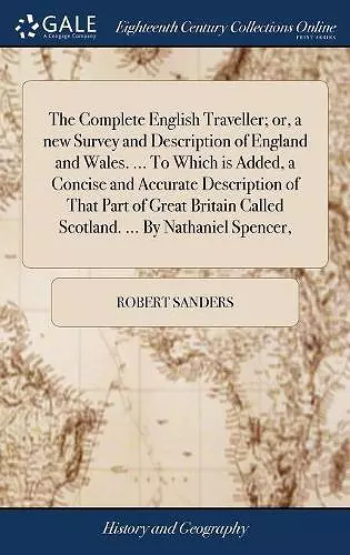 The Complete English Traveller; or, a new Survey and Description of England and Wales. ... To Which is Added, a Concise and Accurate Description of That Part of Great Britain Called Scotland. ... By Nathaniel Spencer, cover