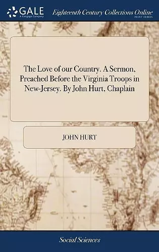 The Love of our Country. A Sermon, Preached Before the Virginia Troops in New-Jersey. By John Hurt, Chaplain cover