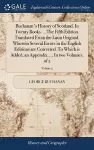 Buchanan's History of Scotland. In Twenty Books. ...The Fifth Edition. Translated From the Latin Original. Wherein Several Errors in the English Editions are Corrected. To Which is Added, an Appendix, ... In two Volumes. of 2; Volume 2 cover