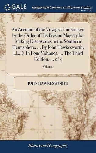 An Account of the Voyages Undertaken by the Order of His Present Majesty for Making Discoveries in the Southern Hemisphere. ... By John Hawkesworth, LL.D. In Four Volumes. ... The Third Edition. ... of 4; Volume 1 cover