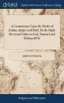 A Commentary Upon the Books of Joshua, Judges and Ruth. By the Right Reverend Father in God, Symon Lord Bishop of Ely cover