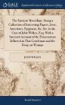The Patriotic Miscellany. Being a Collection of Interesting Papers, Jests, Anecdotes, Epigrams, &c. &c. in the Case of John Wilkes, Esq; With a Succinct Account of the Persecutions Inflicted on That Gentleman and the Essay on Woman cover