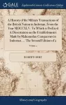 A History of the Military Transactions of the British Nation in Indostan, From the Year MDCCXLV. To Which is Prefixed A Dissertation on the Establishments Made by Mahomedan Conquerors in Indostan. ... The Second Edition of 2; Volume 2 cover