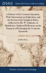 A Defence of the Cesarean Operation, With Observations on Embryulcia, and the Section of the Symphysis Pubis, Addressed to Mr. W. Simmons, of Manchester, Author of Reflections on the Propriety of Performing the Cæsarean Operation cover