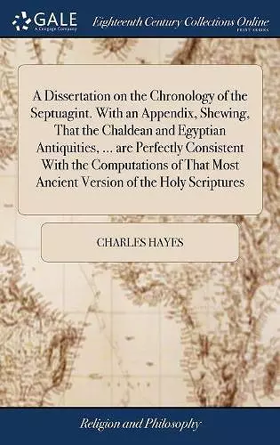 A Dissertation on the Chronology of the Septuagint. With an Appendix, Shewing, That the Chaldean and Egyptian Antiquities, ... are Perfectly Consistent With the Computations of That Most Ancient Version of the Holy Scriptures cover