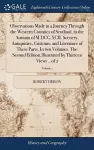 Observations Made in a Journey Through the Western Counties of Scotland, in the Autumn of M.DCC.XCII. Scenery, Antiquities, Customs, and Literature of These Parts. In two Volumes. The Second Edition.Illustrated by Thirteen Views .. of 2; Volume 1 cover