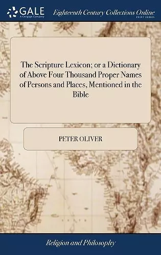 The Scripture Lexicon; or a Dictionary of Above Four Thousand Proper Names of Persons and Places, Mentioned in the Bible cover