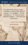 The English Works of Roger Ascham, ... Containing, I. A Report of the Affairs of Germany, ... II. Toxophilus, ... III. The Schoolmaster, ... IV. Letters to Queen Elizabeth and Others, ... With Notes and Observations cover