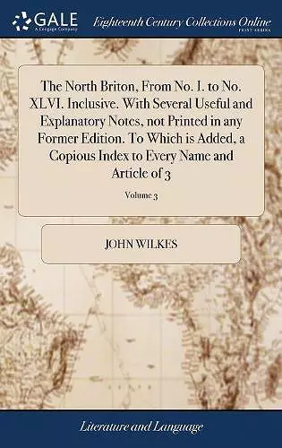 The North Briton, From No. I. to No. XLVI. Inclusive. With Several Useful and Explanatory Notes, not Printed in any Former Edition. To Which is Added, a Copious Index to Every Name and Article of 3; Volume 3 cover