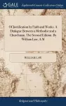 Of Justification by Faith and Works. A Dialogue Between a Methodist and a Churchman. The Second Edition. By William Law, A.M cover