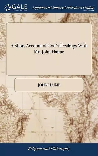 A Short Account of God's Dealings With Mr. John Haime cover