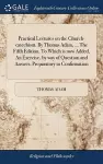 Practical Lectures on the Church-catechism. By Thomas Adam, ... The Fifth Edition. To Which is now Added, An Exercise, by way of Question and Answer, Preparatory to Confirmation cover