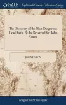 The Discovery of the Most Dangerous Dead Faith. By the Reverend Mr. John Eaton, cover