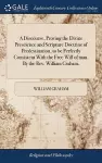 A Discourse, Proving the Divine Prescience and Scripture Doctrine of Predestination, to be Perfectly Consistent With the Free Will of man. By the Rev. William Graham, cover