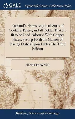 England's Newest way in all Sorts of Cookery, Pastry, and all Pickles That are fit to be Used. Adorn'd With Copper Plates, Setting Forth the Manner of Placing Dishes Upon Tables The Third Edition cover