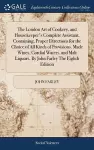 The London Art of Cookery, and Housekeeper's Complete Assistant. Containing, Proper Directions for the Choice of All Kinds of Provisions. Made Wines, Cordial Waters, and Malt Liquors. By John Farley The Eighth Edition cover