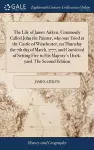 The Life of James Aitken, Commonly Called John the Painter, who was Tried at the Castle of Winchester, on Thursday the 7th day of March, 1777, and Convicted of Setting Fire to His Majesty's Dock-yard. The Second Edition cover