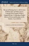 The art of Painting, by C.A. du Fresnoy; With Remarks and Observations. Translated Into English, With an Original Preface, Containing a Parallel Between Poetry and Painting, by Mr. Dryden. A new Edition cover