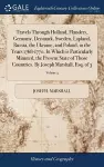 Travels Through Holland, Flanders, Germany, Denmark, Sweden, Lapland, Russia, the Ukraine, and Poland, in the Years 1768-1770. In Which is Particularly Minuted, the Present State of Those Countries. By Joseph Marshall, Esq. of 3; Volume 3 cover