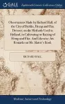 Observations Made by Richard Hall, of the City of Dublin, Hemp and Flax Dresser; on the Methods Used in Holland, in Cultivating or Raising of Hemp and Flax. And Likewise, his Remarks on Mr. Slator's Book cover