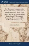 The History and Antiquities of the County of Somerset, Collected From Authentick Records, and an Actual Survey Made by the Late Mredmund Rack Adorned With a map and Engravings By the Reverend John Collinson, In Three vs v 2 of 4 cover