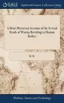 A Short Historical Account of the Several Kinds of Worms Breeding in Human Bodies cover