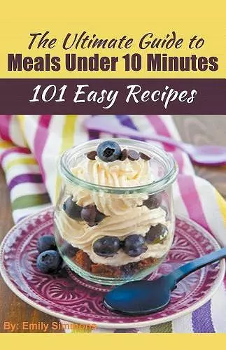 The Ultimate Guide to Meals Under 10 Minutes cover