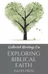 Collected Writings On ... Exploring Biblical Faith cover