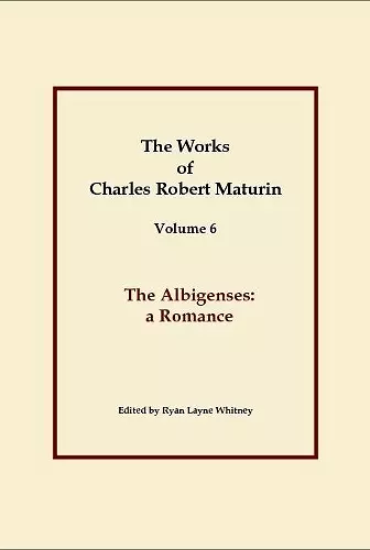 The Albigenses, Works of Charles Robert Maturin, Vol. 6 cover