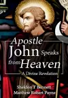 Apostle John Speaks from Heaven cover