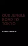 Our Jungle Road to Tokyo cover