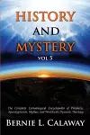 History and Mystery: The Complete Eschatological Encyclopedia of Prophecy, Apocalypticism, Mythos, and Worldwide Dynamic Theology Vol 5 cover