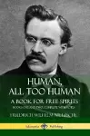 Human, All Too Human, A Book for Free Spirits: Books One and Two, Complete with Notes cover