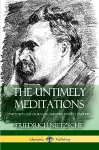 The Untimely Meditations (Thoughts Out of Season -The Four Essays, Complete) cover