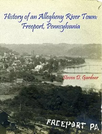 History of an Allegheny River Town: Freeport, Pennsylvania cover