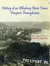 History of an Allegheny River Town: Freeport, Pennsylvania cover