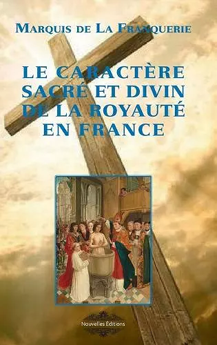 Le caractère sacré et divin de la Royauté en France cover