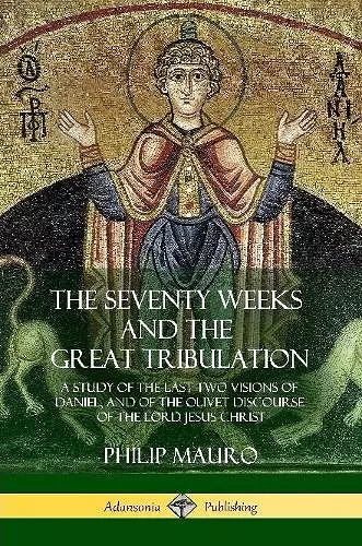 The Seventy Weeks and the Great Tribulation cover