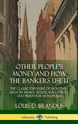 Other People's Money and How the Bankers Use It cover