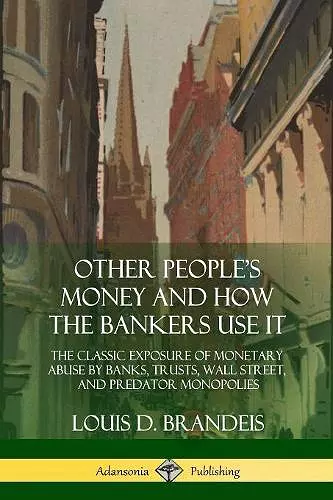 Other People's Money and How the Bankers Use It cover